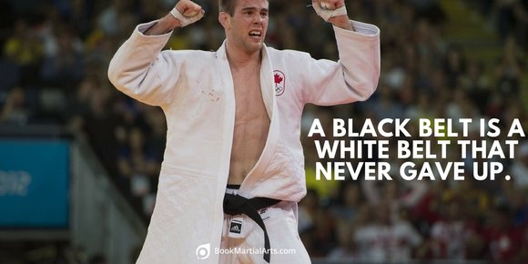 A black belt is a white belt who never gives up